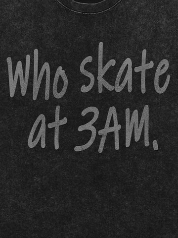 Origal "Who Skates at 3 AM" Slogan T-Shirt 